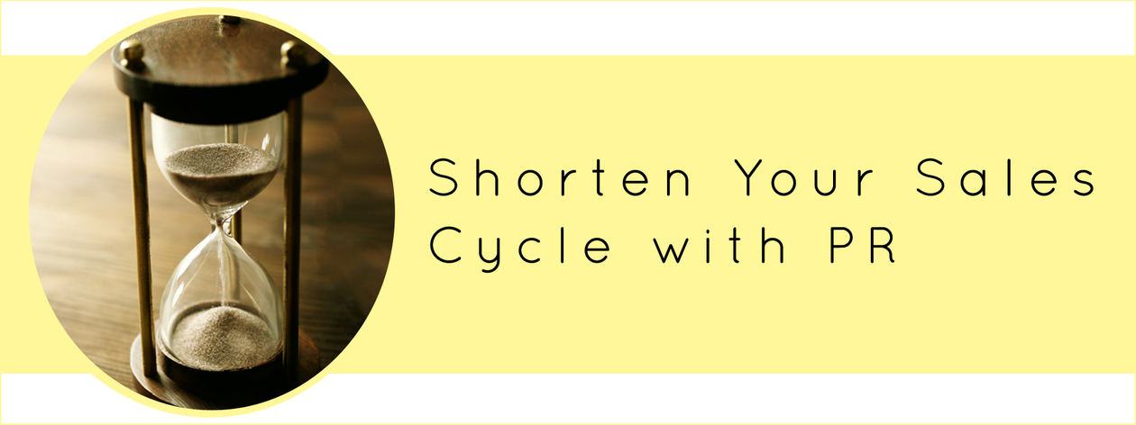 Shorten Your Sales Cycle with PR