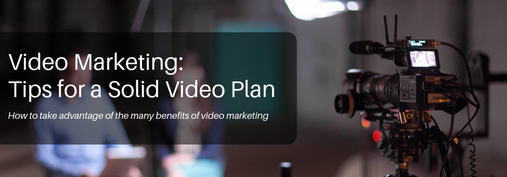 Video Marketing – Tips for a Solid Video Plan